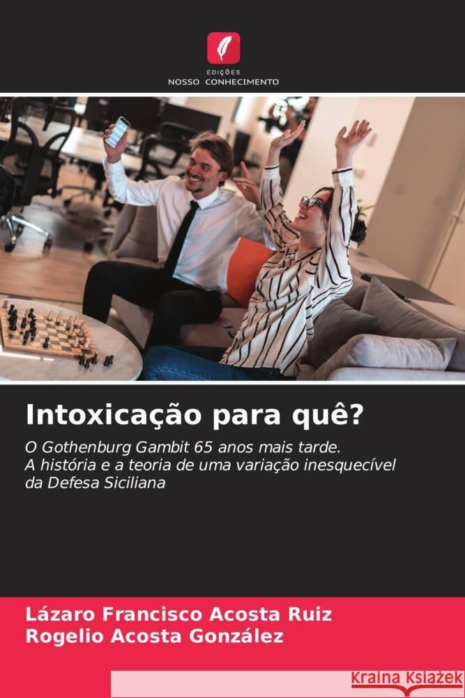 Intoxicação para quê? Acosta Ruiz, Lázaro Francisco, Acosta González, Rogelio 9786205414101 Edições Nosso Conhecimento - książka