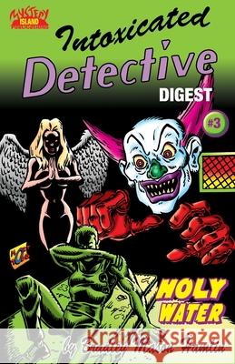 Intoxicated Detective Digest 3: Holy Water Mort Todd Bradley Mason Hamlin 9781798595206 Independently Published - książka