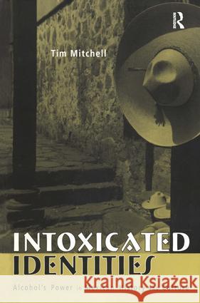 Intoxicated Identities: Alcohol's Power in Mexican History and Culture Mitchell, Tim 9780415948135 Routledge - książka