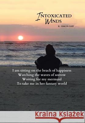 Intoxicated Winds K. Simon Saif 9781499047165 Xlibris Corporation - książka