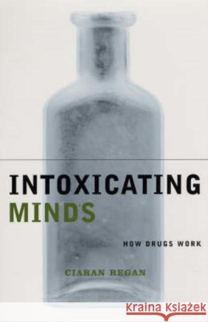 Intoxicating Minds: How Drugs Work Ciaran Regan 9780231120173 Columbia University Press - książka