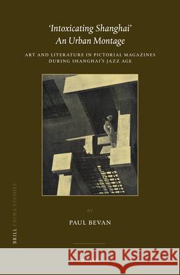 'Intoxicating Shanghai' - An Urban Montage: Art and Literature in Pictorial Magazines During Shanghai's Jazz Age Bevan, Paul 9789004428720 Brill - książka