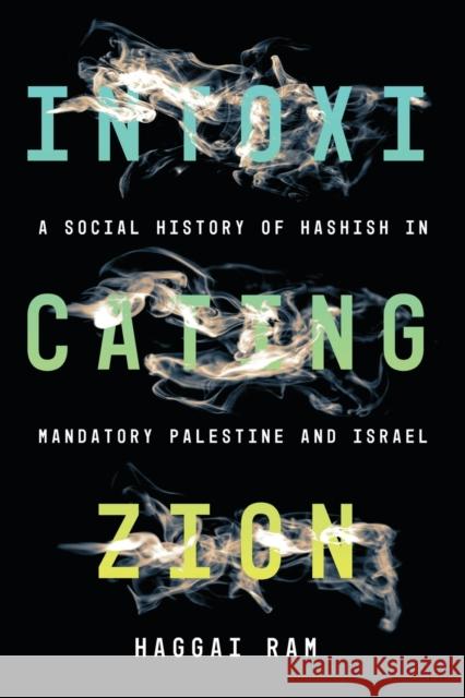 Intoxicating Zion: A Social History of Hashish in Mandatory Palestine and Israel Haggai Ram 9781503613911 Stanford University Press - książka