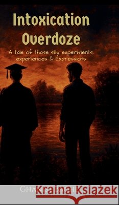 Intoxication Overdoze: A tale of those silly experiments, Experiences & Expressions Ghanist Baghel 9798900235318 Notion Press - książka