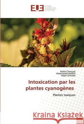 Intoxication par les plantes cyanogènes Nadia Chaouali, Abderazzek Hedhili, Hayet Ghorbel 9786202548083 Editions Universitaires Europeennes - książka