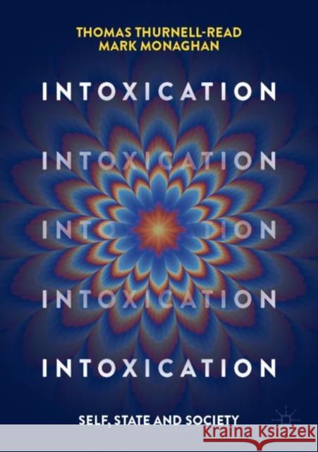 Intoxication: Self, State and Society Thomas Thurnell-Read Mark Monaghan 9783031191701 Palgrave MacMillan - książka