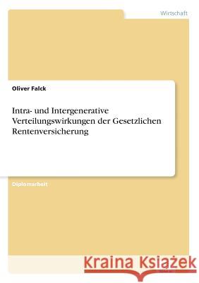 Intra- und Intergenerative Verteilungswirkungen der Gesetzlichen Rentenversicherung Oliver Falck 9783838656595 Diplom.de - książka