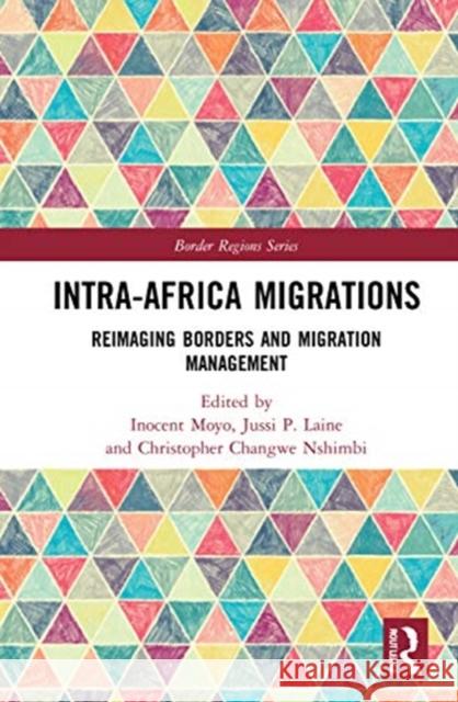 Intra-Africa Migrations: Reimaging Borders and Migration Management Inocent Moyo Jussi P. Laine Christopher Changw 9780367550462 Routledge - książka