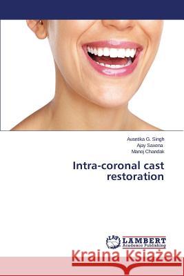 Intra-coronal cast restoration Singh, Avantika G. 9783843377157 LAP Lambert Academic Publishing - książka