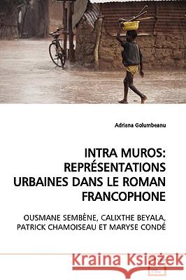 Intra Muros: Représentations Urbaines Dans Le Roman Francophone Golumbeanu, Adriana 9783639117417 VDM Verlag - książka