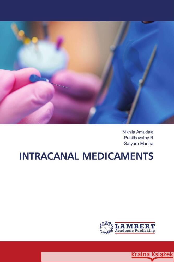 INTRACANAL MEDICAMENTS Amudala, Nikhila, R, Punithavathy, MARTHA, SATYAM 9786208169886 LAP Lambert Academic Publishing - książka