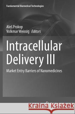 Intracellular Delivery III: Market Entry Barriers of Nanomedicines Prokop, Ales 9783319828466 Springer - książka