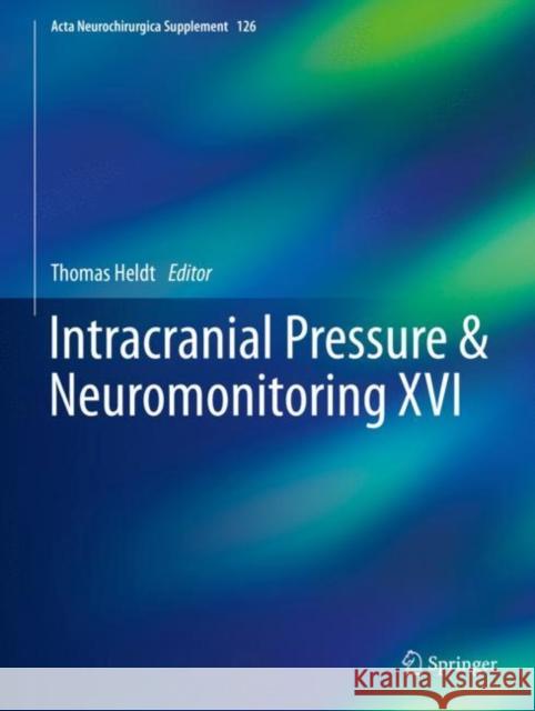 Intracranial Pressure & Neuromonitoring XVI Thomas Heldt 9783319657974 Springer - książka