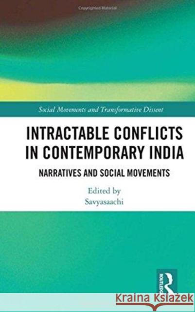 Intractable Conflicts in Contemporary India: Narratives and Social Movements Savyasaachi 9781138632868 Routledge Chapman & Hall - książka