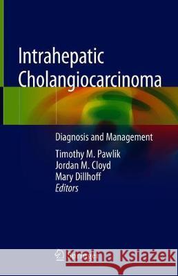 Intrahepatic Cholangiocarcinoma: Diagnosis and Management Pawlik, Timothy M. 9783030222574 Springer - książka