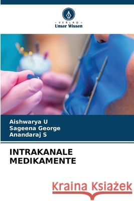 INTRAKANALE MEDIKAMENTE U, Aishwarya, George, Sageena, S, ANANDARAJ 9783841683168 Verlag Unser Wissen - książka