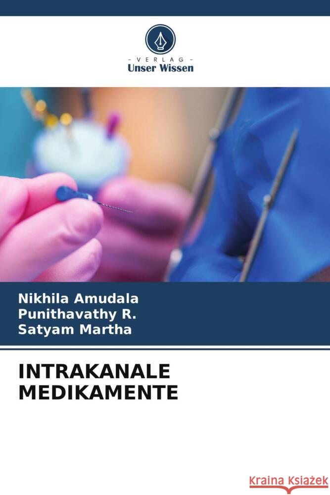 INTRAKANALE MEDIKAMENTE Amudala, Nikhila, R., Punithavathy, MARTHA, SATYAM 9786208249137 Verlag Unser Wissen - książka