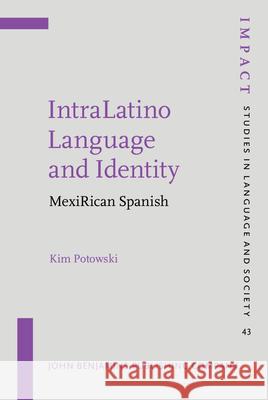 Intralatino Language and Identity: Mexirican Spanish Kim Potowski   9789027258359 John Benjamins Publishing Co - książka