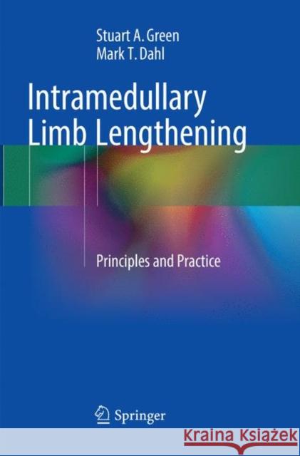 Intramedullary Limb Lengthening: Principles and Practice Green, Stuart A. 9783319868295 Springer - książka