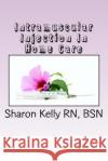 Intramuscular Injection Sharon C. Kell 9781481949231 Createspace