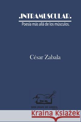 Intramuscular: Poesía más allá de los músculos Zabala, César 9786124826849 Don Juan de Amiel - książka