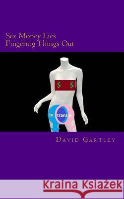 Intransit: Money Sex Lies and Fingering things out Gartley, David Anthony 9781502731173 Createspace - książka