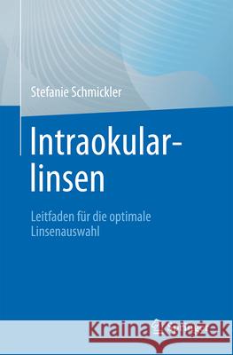 Intraokularlinsen: Leitfaden F?r Die Optimale Linsenauswahl Stefanie Schmickler 9783662727065 Springer - książka
