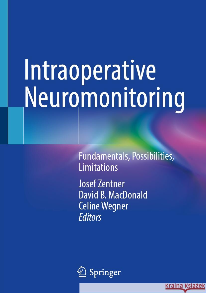 Intraoperative Neuromonitoring: Fundamentals, Possibilities, Limitations Josef Zentner David B. MacDonald Celine Wegner 9783031461248 Springer - książka