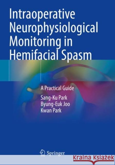 Intraoperative Neurophysiological Monitoring in Hemifacial Spasm Sang-Ku Park, Byung-Euk Joo, Kwan Park 9789811613296 Springer Nature Singapore - książka