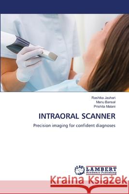 INTRAORAL SCANNER JAUHARI, RASHIKA, Bansal, Manu, MALANI, PRISHITA 9786208491475 LAP Lambert Academic Publishing - książka