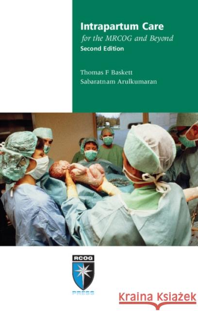 Intrapartum Care for the Mrcog and Beyond Baskett, Thomas 9781906985400 RCOG Press - książka
