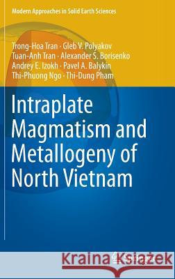 Intraplate Magmatism and Metallogeny of North Vietnam Hoa Trong Tran Gleb V. Polyakov Anh Tuan Tran 9783319252339 Springer - książka