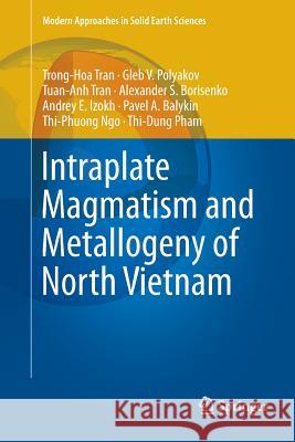 Intraplate Magmatism and Metallogeny of North Vietnam Hoa Trong Tran Gleb V. Polyakov Anh Tuan Tran 9783319797564 Springer International Publishing AG - książka