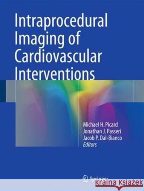 Intraprocedural Imaging of Cardiovascular Interventions Michael H. Picard Jonathan Passeri Jacob Dal-Bianco 9783319294261 Springer - książka