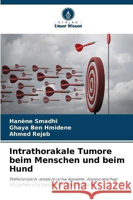 Intrathorakale Tumore beim Menschen und beim Hund Hanene Smadhi Ghaya Ben Hmidene Ahmed Rejeb 9786205958063 Verlag Unser Wissen - książka