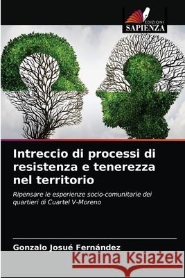 Intreccio di processi di resistenza e tenerezza nel territorio Gonzalo Josué Fernández 9786203408379 Edizioni Sapienza - książka