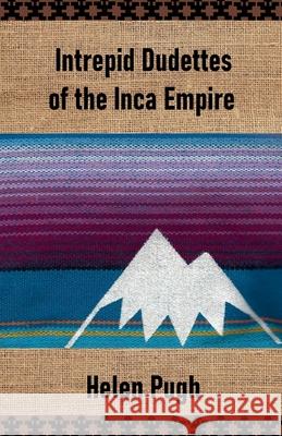 Intrepid Dudettes of the Inca Empire Helen Pugh 9798201548223 Helen Pugh - książka