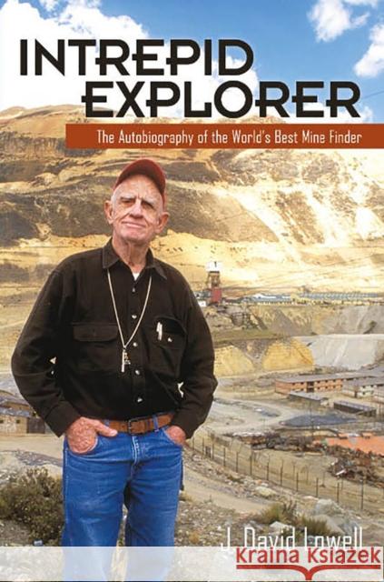 Intrepid Explorer: The Autobiography of the World's Best Mine Finder J. David Lowell 9781941451038 Sentinel Peak Books - książka