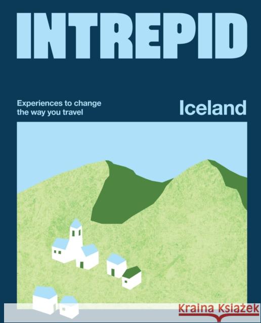 Intrepid Iceland: Experiences to Change the Way You Travel Intrepid 9781741179330 Hardie Grant Books - książka