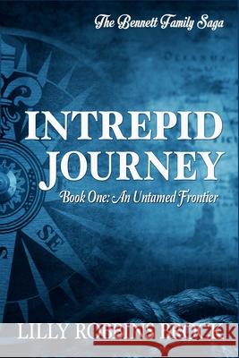 Intrepid Journey: Book One: An Untamed Frontier Vivi-Anne Brock Lilly Robbins Brock 9781791354374 Independently Published - książka