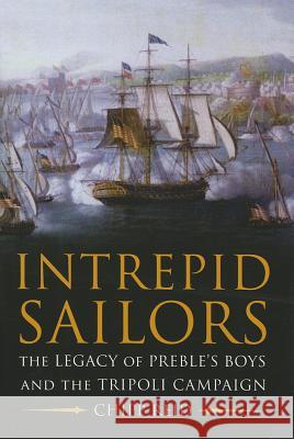 Intrepid Sailors : The Legacy of Preble's Boys and the Tripoli Campaign Chipp Reid 9781612511177 US Naval Institute Press - książka