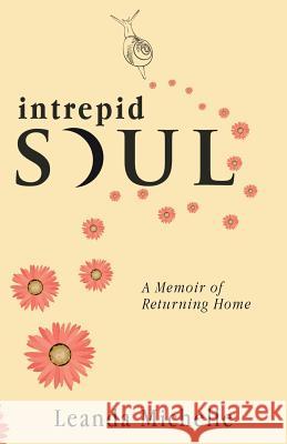 Intrepid Soul: A Memoir of Returning Home Leanda Michelle 9780992585839 Sea Dream Press - książka