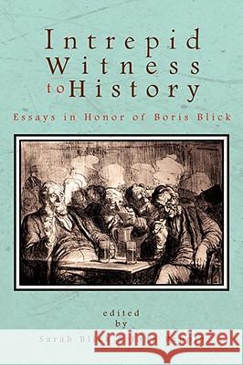 Intrepid Witness to History: Essays in Honor of Boris Blick Pepple, Sarah Blick and John 9781434359766 Authorhouse - książka