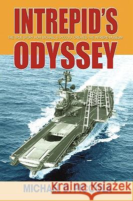 Intrepid's Odyssey: My story behind the creation of the Intrepid Museum Piccola, Michael D. 9780595676439 iUniverse - książka