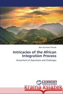 Intricacies of the African Integration Process Alem Asmelas 9786202015028 LAP Lambert Academic Publishing - książka