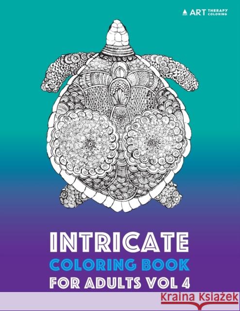 Intricate Coloring Book For Adults Vol 4 Art Therapy Coloring 9781944427641 Art Therapy Coloring - książka