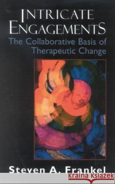 Intricate Engagements: The Collaborative Basis of Therapeutic Change Frankel, Steven a. 9780765700230 Jason Aronson - książka