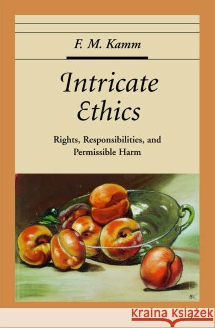 Intricate Ethics: Rights, Responsibilities, and Permissible Harm Kamm, F. M. 9780195189698 Oxford University Press, USA - książka