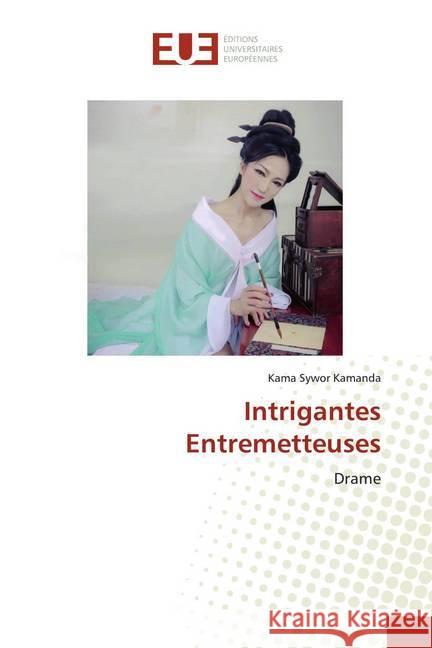 Intrigantes Entremetteuses : Drame Kamanda, Kama Sywor 9786139506071 Éditions universitaires européennes - książka