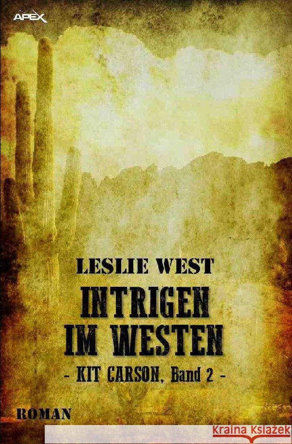 INTRIGEN IM WESTEN - KIT CARSON, BAND 2 : Die epische Western-Serie! West, Leslie 9783750285705 epubli - książka